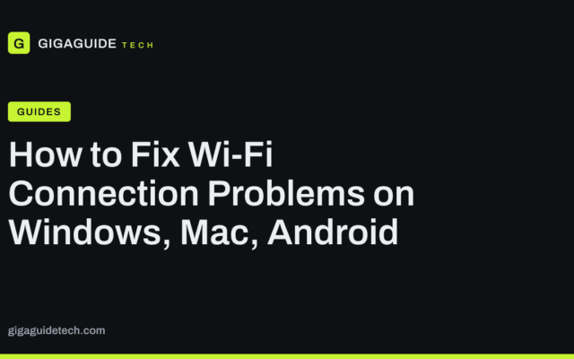 How to Fix Wi-Fi Connection Problems on Windows, Mac, Android