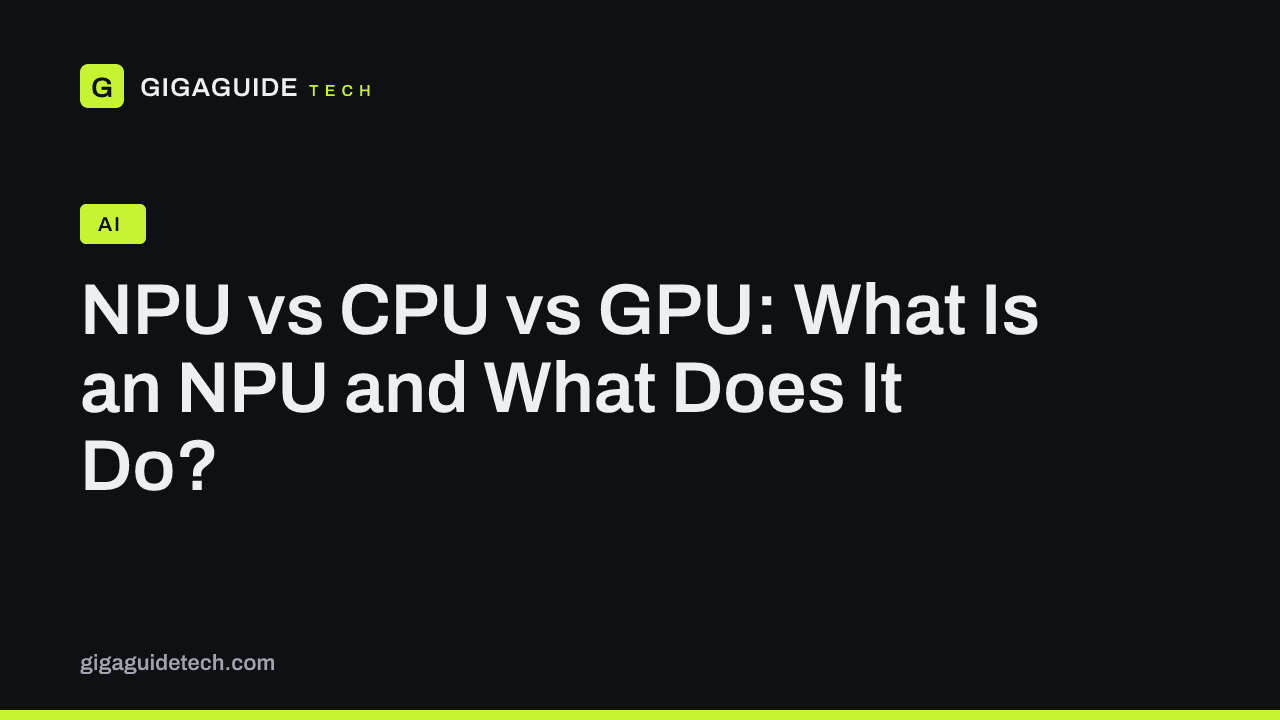 NPU vs CPU vs GPU: What Is an NPU and What Does It Do?