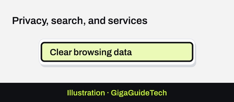 Illustration: Settings > Privacy, search, and services > Clear browsing data